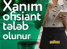 Ofisiant xanım tələb olunur