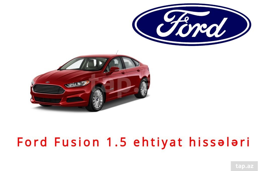 "Ford Fusion 1.5" ehtiyat hissələri